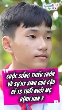 Cuộc sống thiếu thốn và sự hy sinh của cậu bé 13 tuổi nuôi mẹ bệnh nan y