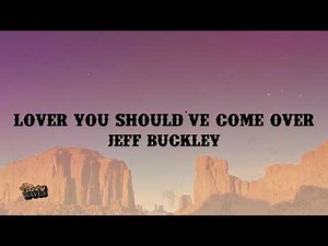 Jeff Buckley - Lover You Should've Come Over (Lyrics)
