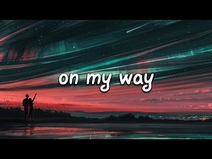 Alan Walker, Sabrina Carpenter & Farruko - On My Way (Lyrics)