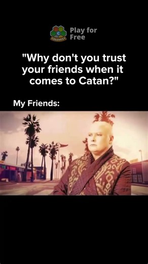 We all have friends who become completely different people in Catan...