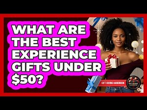 What Are The Best Experience Gifts Under $50? - Gift Giving Handbook
