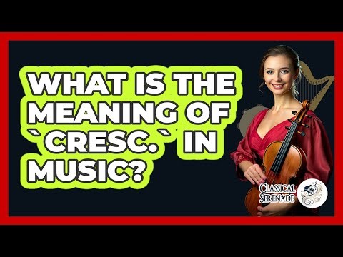 What Is the Meaning of `cresc.` in Music?