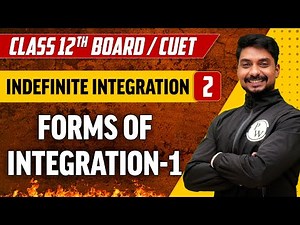 Indefinite Integration 02 | Forms of Integration - 1 | Class 12th/CUET