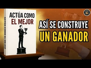 ACT LIKE THE BEST: This is how a WINNER is BUILT (Complete Audiobook)