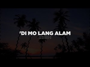 Di Mo Lang Alam - Indio I (Lyrics)