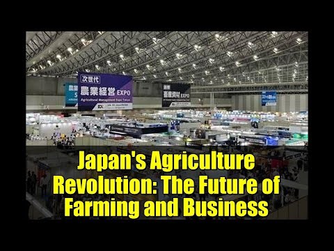Japan's Agriculture Revolution: The Future of Farming and Business