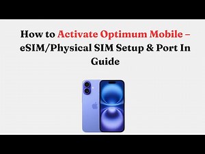 How to Activate Optimum Mobile – eSIM/Physical SIM Setup & Port In Guide
