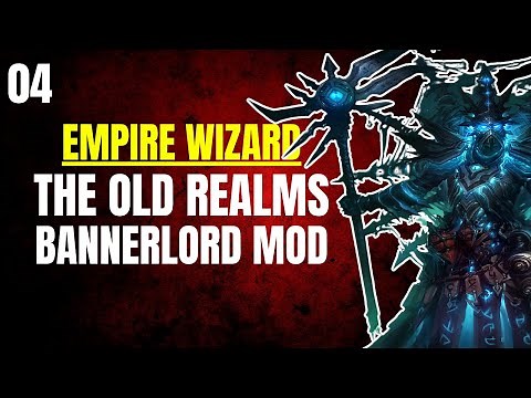 (I CAST FIREBALL) The Old Realms Bannerlord Mod Gameplay Part 4 (EMPIRE WIZARD)