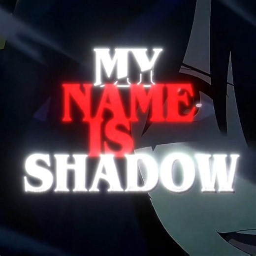 "MY NAME IS SHADOW "