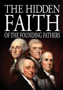 The Hidden Faith of the Founding Fathers