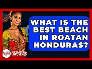What Is The Best Beach In Roatan Honduras? - Central America Uncovered