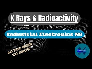 X Rays & Radioactivity Introduction Industrial Electronics N6