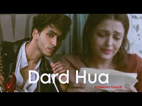 Dard Hua - Full Video Song | KUSHAGRA THAKUR | Akaxx Music 🎶 | Dard hua Dard hua