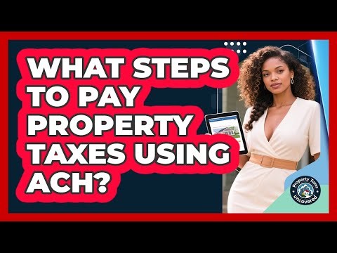 What Steps To Pay Property Taxes Using ACH?