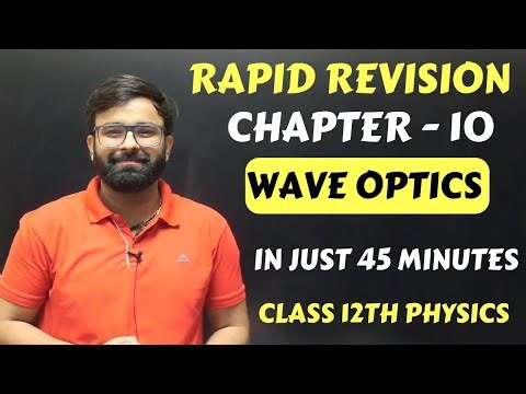 Wave Optics Chapter - 10 Rapid One Shot Revision Class 12th Physics Full Chapter in 45 Minutes