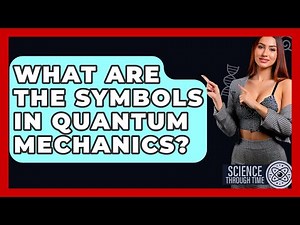 What Are The Symbols In Quantum Mechanics? - Science Through Time