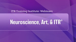 Neuroscience, Art, & ITR
