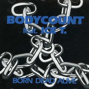 BodyCount Feat. Ice T. - Born Dead Alive