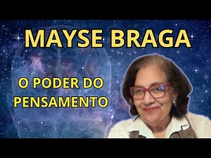 O PODER DO PENSAMENTO – MAYSE BRAGA EXPLICA
