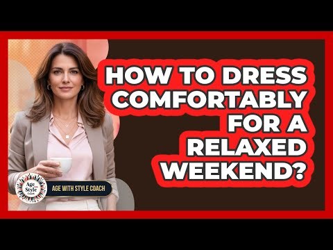 How To Dress Comfortably For A Relaxed Weekend?
