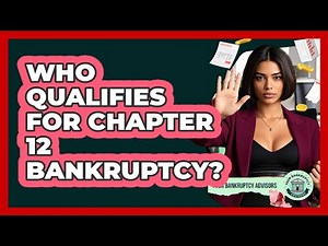 Who Qualifies For Chapter 12 Bankruptcy? - Your Bankruptcy Advisors