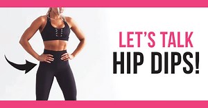Can We Get Rid Of Hip Dips? And Why The Heck Do We Have Them