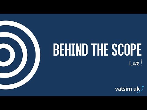 Behind the Scope - VATSIM UK Live!