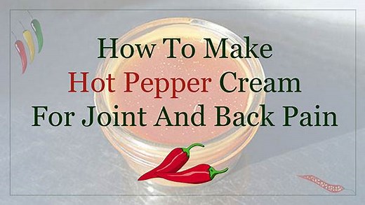 How To Make Hot Pepper Cream For Joint And Back Pain - The Lost Herbs