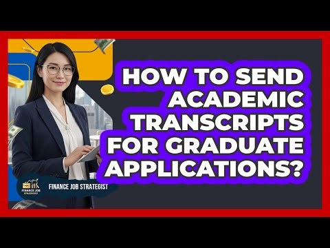 How To Send Academic Transcripts For Graduate Applications?