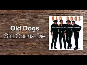 Still Gonna Die - Old Dogs