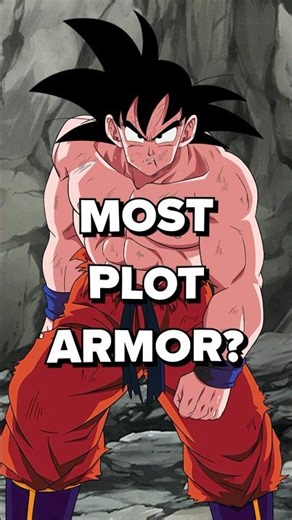 “Goku has the most plot armor in anime”