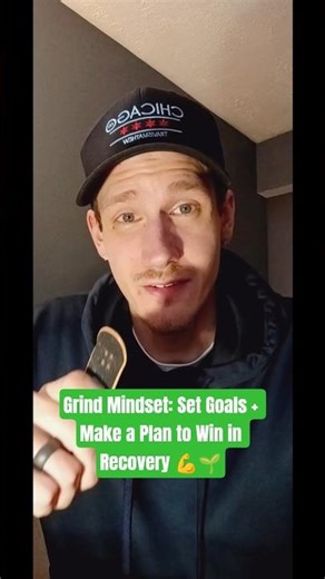Grind Mindset: Set Goals + Make a Plan to Win in Recovery 💪🌱