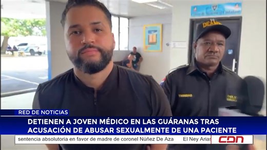 Detienen a joven médico en Las Guáranas tras acusación de abusar sexualmente de una paciente | CDN 37