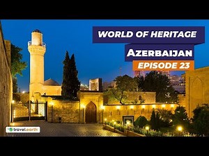 Azerbaijan | Heritage Sites of Azerbaijan | World Of Heritage
