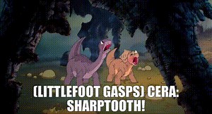 (LITTLEFOOT GASPS) CERA: Sharptooth!