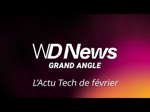 WDNews | GRAND ANGLE | L'Actu Tech de février