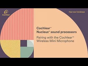 Pairing your Nucleus® 8 Sound Processor with the Cochlear™ Wireless Mini Microphone