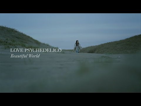 LOVE PSYCHEDELICO - Beautiful World (Official Video)