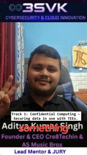 Track 1: Confidential Computing Briefing (3SVK Cloud Challenge) || Aditya Kumar Singh