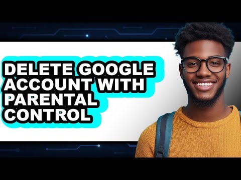 How to Delete Google Account with Parental Control - Full Guide