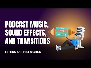 How to Use Music, Sound Effects, and Transitions in Your Podcast