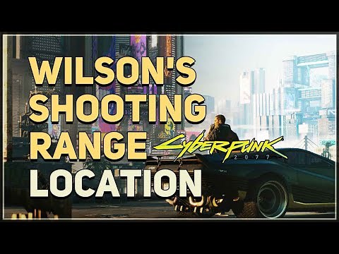 Go to Wilson's Shooting Range Cyberpunk 2077
