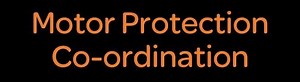 Motor Protection Co-ordination