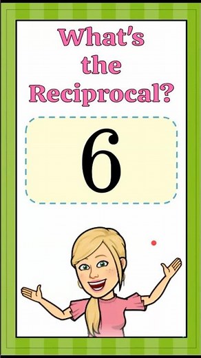 What's the Reciprocal of 6 | 7.NS.A.2 💚