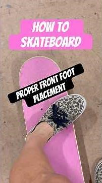 How to skateboard. Proper front foot placement