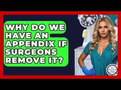 Why Do We Have An Appendix If Surgeons Remove It? - The Operating Table