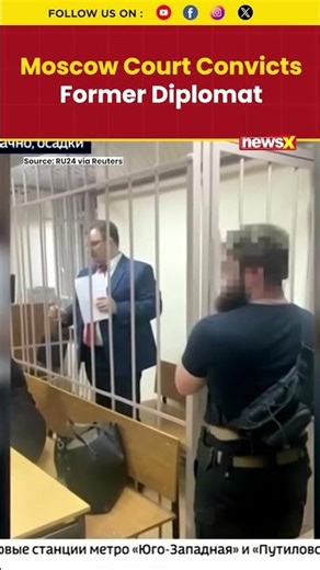Moscow Sentences Russian Diplomat To 12 Years For Spying For U.S Intelligence | NewsX