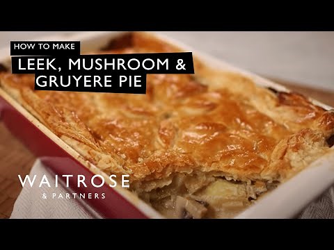 How To Make Leek, Mushroom And Gruyere Pie | Waitrose