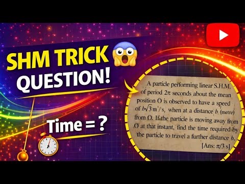 SHM Numerical That Traps Everyone 😱 | Time to Travel Further Distance | Class 11 and 12 Physics
