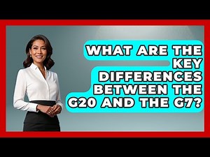 What Are The Key Differences Between The G20 And The G7? - International Policy Zone